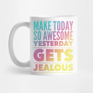 Make Today So Awesome Yesterday Gets Jealous Mug